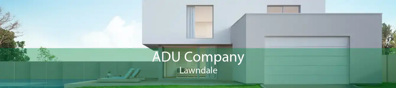 ADU Company Lawndale